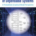 خرید و دانلود نسخه کامل کتاب Modeling and Analysis of Dependable Systems: A Probabilistic Graphical Model Perspective