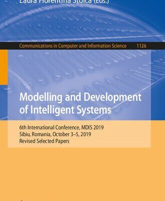 خرید و دانلود نسخه کامل کتاب Modelling and Development of Intelligent Systems: 6th International Conference, MDIS 2019, Sibiu, Romania, October 3-5, 2019, Revised Selected Papers