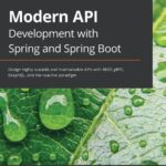 خرید و دانلود نسخه کامل کتاب Modern API Development with Spring and Spring Boot – Design highly scalable and maintainable APIs with REST, gRPC, GraphQL, and the reactive paradigm.