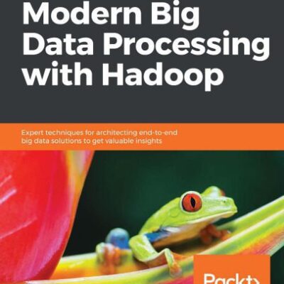 خرید و دانلود نسخه کامل کتاب Modern Big Data Processing with Hadoop: Expert techniques for architecting end-to-end Big Data solutions to get valuable insights