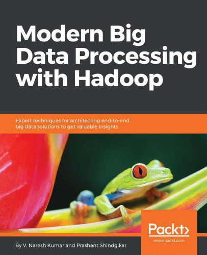 خرید و دانلود نسخه کامل کتاب Modern Big Data Processing with Hadoop: Expert techniques for architecting end-to-end Big Data solutions to get valuable insights_6867bb99d5b8a.jpeg خرید و دانلود نسخه کامل کتاب Modern Big Data Processing with Hadoop: Expert techniques for architecting end-to-end Big Data solutions to get valuable insights