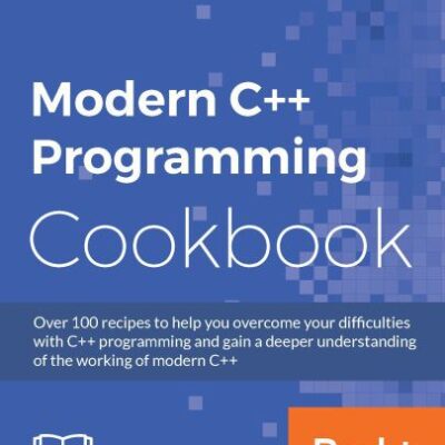 خرید و دانلود نسخه کامل کتاب Modern C++ Programming Cookbook