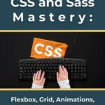 خرید و دانلود نسخه کامل کتاب Modern CSS and Sass Mastery: Flexbox, Grid, Animations, and Beyond