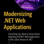 خرید و دانلود نسخه کامل کتاب Modernizing .NET Web Applications: Everything You Need to Know About Migrating ASP.NET Web Applications