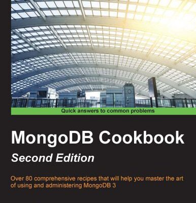 خرید و دانلود نسخه کامل کتاب MongoDB Cookbook: Over 80 comprehensive recipes that will help you master the art of using and administering MongoDB 3
