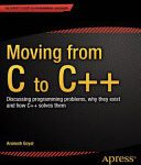 خرید و دانلود نسخه کامل کتاب Moving from C to C++: Discussing programming problems, why they exist and how C++ solves them