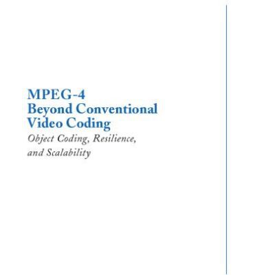 خرید و دانلود نسخه کامل کتاب MPEG-4 beyond Conventional Video Coding: Object Coding, Resilience and Scalability