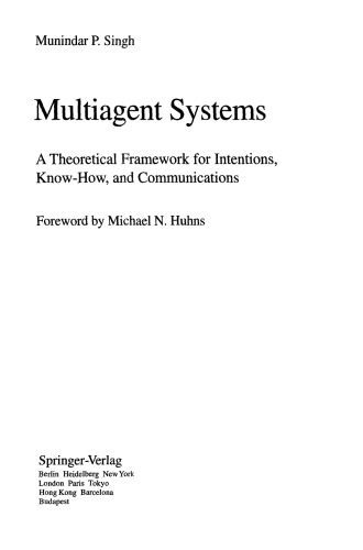 خرید و دانلود نسخه کامل کتاب Multiagent Systems: A Theoretical Framework for Intentions, Know-How, and Communications_6863968726946.jpeg خرید و دانلود نسخه کامل کتاب Multiagent Systems: A Theoretical Framework for Intentions, Know-How, and Communications