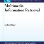 خرید و دانلود نسخه کامل کتاب Multimedia Information Retrieval (Synthesis Lectures on Information Concepts, Retrieval, and Services)