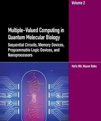 خرید و دانلود نسخه کامل کتاب Multiple-Valued Computing in Quantum Molecular Biology: Sequential Circuits, Memory Devices, Programmable Logic Devices, Vol 2