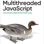 خرید و دانلود نسخه کامل کتاب Multithreaded JavaScript: Concurrency Beyond the Event Loop