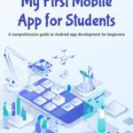 خرید و دانلود نسخه کامل کتاب My First Mobile App for Students : A comprehensive guide to Android app development for beginners