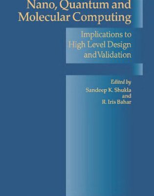 خرید و دانلود نسخه کامل کتاب Nano, Quantum and Molecular Computing: Implications to High Level Design and Validation (Solid Mechanics and Its Applications)
