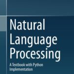 خرید و دانلود نسخه کامل کتاب Natural Language Processing: A Textbook With Python Implementation