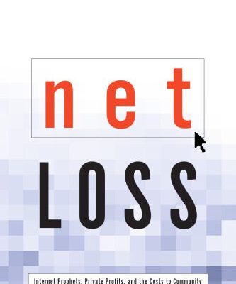 خرید و دانلود نسخه کامل کتاب Net Loss: Internet Prophets, Private Profits, and the Costs to Community