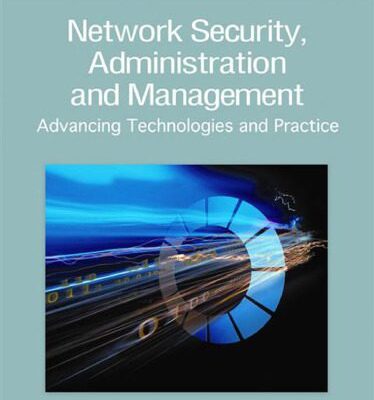 خرید و دانلود نسخه کامل کتاب Network Security, Administration and Management: Advancing Technologies and Practice