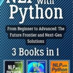 خرید و دانلود نسخه کامل کتاب NLP with Python: 3 Books in 1 – “From Beginner to Advanced: The Future Frontier and Next-Gen Solutions