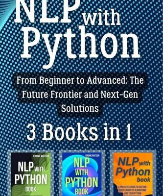 خرید و دانلود نسخه کامل کتاب NLP with Python: 3 Books in 1 – “From Beginner to Advanced: The Future Frontier and Next-Gen Solutions