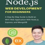 خرید و دانلود نسخه کامل کتاب Node.js Web Development For Beginners: A Step-By-Step Guide to Build an MVC Web Application With Node.js, Express, and MongoDB (Code With Nathan)