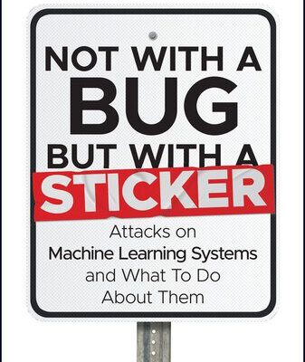 خرید و دانلود نسخه کامل کتاب Not with a Bug, But with a Sticker : Attacks on Machine Learning Systems and What To Do About Them