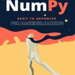 خرید و دانلود نسخه کامل کتاب NumPy : From Basic to Advance : for machine learning