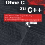 خرید و دانلود نسخه کامل کتاب Ohne C zu C++: eine aktuelle Einführung für Einsteiger ohne C-Vorkenntnisse in die objekt-orientierte Programmierung mit C++