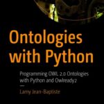 خرید و دانلود نسخه کامل کتاب Ontologies with Python: Programming OWL 2.0 Ontologies with Python and Owlready2
