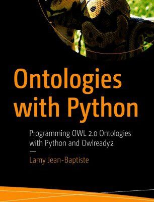 خرید و دانلود نسخه کامل کتاب Ontologies with Python: Programming OWL 2.0 Ontologies with Python and Owlready2