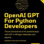 خرید و دانلود نسخه کامل کتاب OpenAI GPT For Python Developers: The art and science of building AI-powered apps with GPT-4, Whisper, Weaviate, and beyond