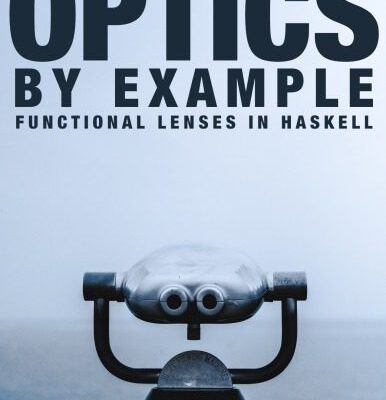 خرید و دانلود نسخه کامل کتاب Optics By Example: Functional lenses in Haskell
