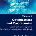 خرید و دانلود نسخه کامل کتاب Optimizations and Programming: Linear, Nonlinear, Dynamic, Stochastic and Applications with Matlab