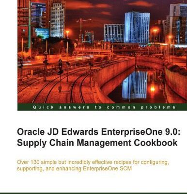 خرید و دانلود نسخه کامل کتاب Oracle JD Edwards EnterpriseOne 9.0 : supply chain management cookbook : over 130 simple but incredibly effective recipes for configuring, supporting, and enhancing EnterpriseOne SCM