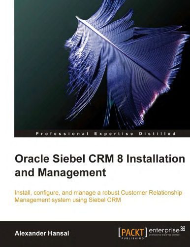 خرید و دانلود نسخه کامل کتاب Oracle Siebel CRM 8 installation and management : install, configure, and manage a robust customer relationship management system using Siebel CRM_6867a34ac2bf3.jpeg خرید و دانلود نسخه کامل کتاب Oracle Siebel CRM 8 installation and management : install, configure, and manage a robust customer relationship management system using Siebel CRM
