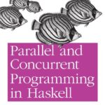 خرید و دانلود نسخه کامل کتاب Parallel and Concurrent Programming in Haskell: Techniques for Multicore and Multithreaded Programming