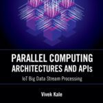 خرید و دانلود نسخه کامل کتاب Parallel Computing Architectures and APIs: IoT Big Data Stream Processing