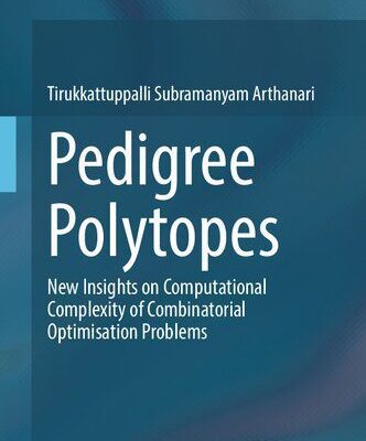 خرید و دانلود نسخه کامل کتاب Pedigree Polytopes: New Insights on Computational Complexity of Combinatorial Optimisation Problems
