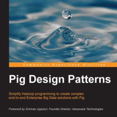 خرید و دانلود نسخه کامل کتاب Pig design patterns: simplify Hadoop programming to create complex end-to-end enterprise big data solutions with Pig