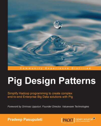 خرید و دانلود نسخه کامل کتاب Pig design patterns: simplify Hadoop programming to create complex end-to-end enterprise big data solutions with Pig_686704fc577df.jpeg خرید و دانلود نسخه کامل کتاب Pig design patterns: simplify Hadoop programming to create complex end-to-end enterprise big data solutions with Pig