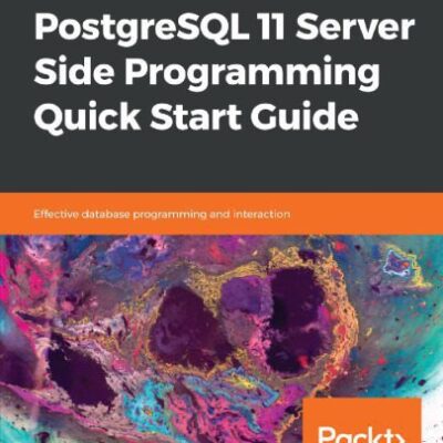 خرید و دانلود نسخه کامل کتاب PostgreSQL 11 Server Side Programming Quick Start Guide: Effective database programming and interaction
