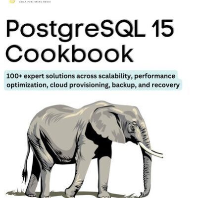 خرید و دانلود نسخه کامل کتاب PostgreSQL 15 Cookbook: 100+ expert solutions across scalability, performance optimization, essential commands