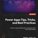 خرید و دانلود نسخه کامل کتاب Power Apps Tips, Tricks, and Best Practices: A step-by-step practical guide to developing robust Power Apps solutions