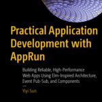 خرید و دانلود نسخه کامل کتاب Practical Application Development with AppRun: Building Reliable, High-Performance Web Apps Using Elm-Inspired Architecture, Event Pub-Sub, and Components