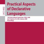 خرید و دانلود نسخه کامل کتاب Practical Aspects of Declarative Languages: 10th International Symposium, PADL 2008, San Francisco, CA, USA, January 7-8, 2008. Proceedings