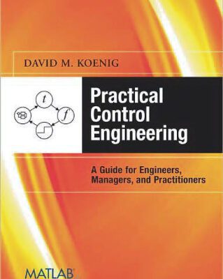 خرید و دانلود نسخه کامل کتاب Practical Control Engineering: Guide for Engineers, Managers, and Practitioners (with MATLAB Examples)