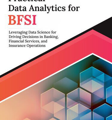 خرید و دانلود نسخه کامل کتاب Practical Data Analytics for BFSI: Leveraging Data Science for Driving Decisions in Banking, Financial Services, and Insurance