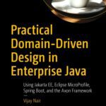 خرید و دانلود نسخه کامل کتاب Practical Domain-Driven Design in Enterprise Java – Using Jakarta EE, Eclipse MicroProfile, Spring Boot, and the Axon Framework.