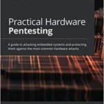 خرید و دانلود نسخه کامل کتاب Practical Hardware Pentesting – A Guide to Attacking Embedded Systems and Protecting Them Against the Most Common Hardware Attacks