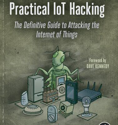 خرید و دانلود نسخه کامل کتاب Practical IoT Hacking: The Definitive Guide to Attacking the Internet of Things