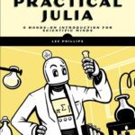 خرید و دانلود نسخه کامل کتاب Practical Julia: A Hands-On Introduction for Scientific Minds