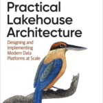 خرید و دانلود نسخه کامل کتاب Practical Lakehouse Architecture: Designing and Implementing Modern Data Platforms at Scale